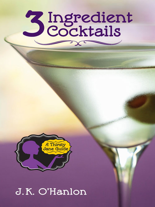 Title details for 3 Ingredient Cocktails by J. K. O'Hanlon - Available